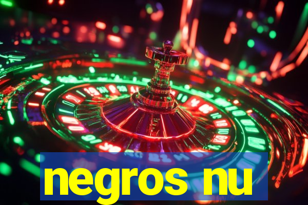 negros nu